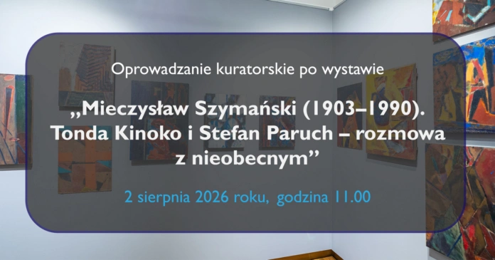 oprowadzanie kuratowskie po wystawie 2 08 2026